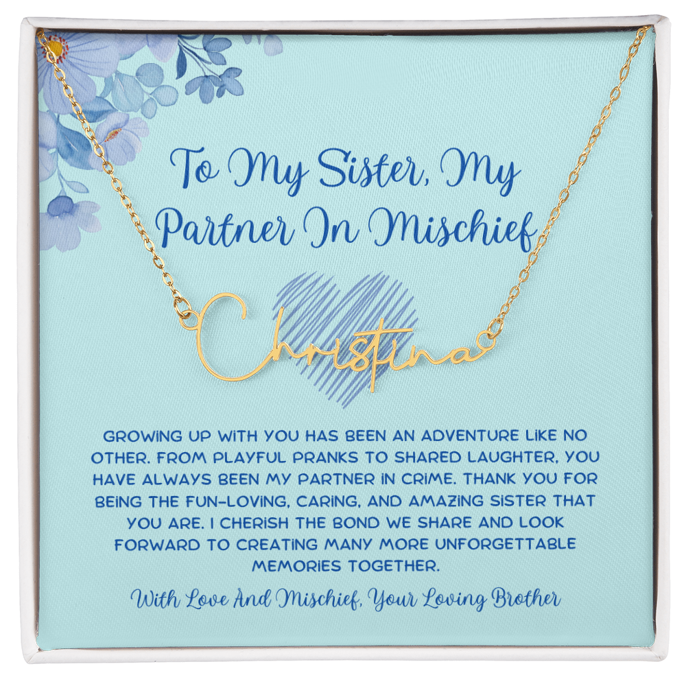 To My Sister, My Partner In Mischief - From Brother To Sister Signature Name Necklace